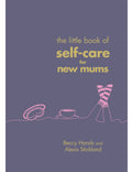 The Little Book of Self-Care for New Mums